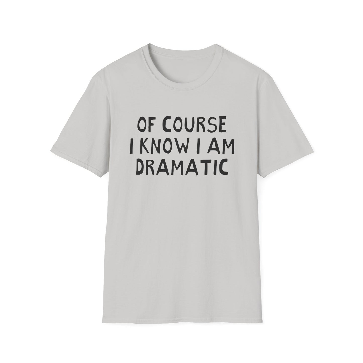 of course i know i am dramatic hand drawn font tshirt