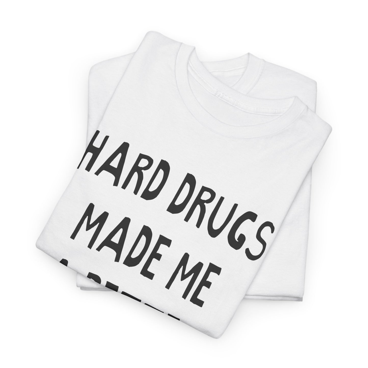 hard drugs made me a better person hand drawn font tshirt