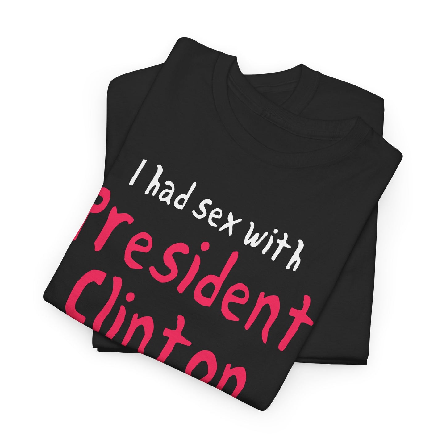 i had sex with president clinton hand drawn font tshirt
