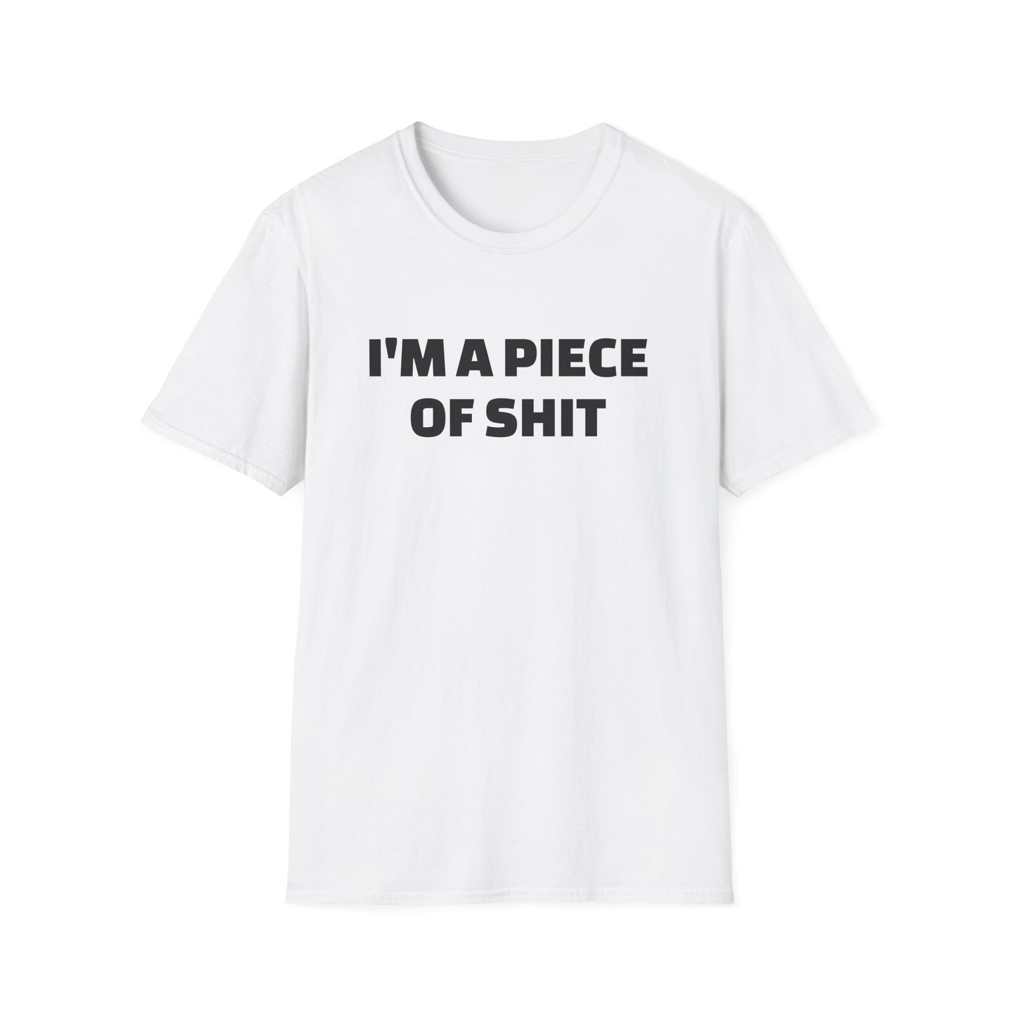 i'm a piece of shit tshirt