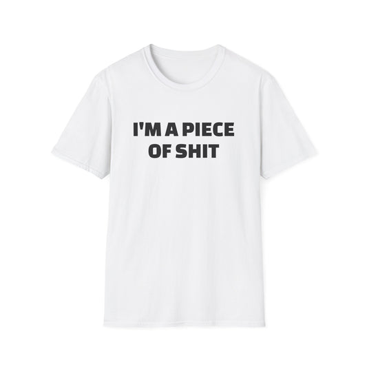 i'm a piece of shit tshirt