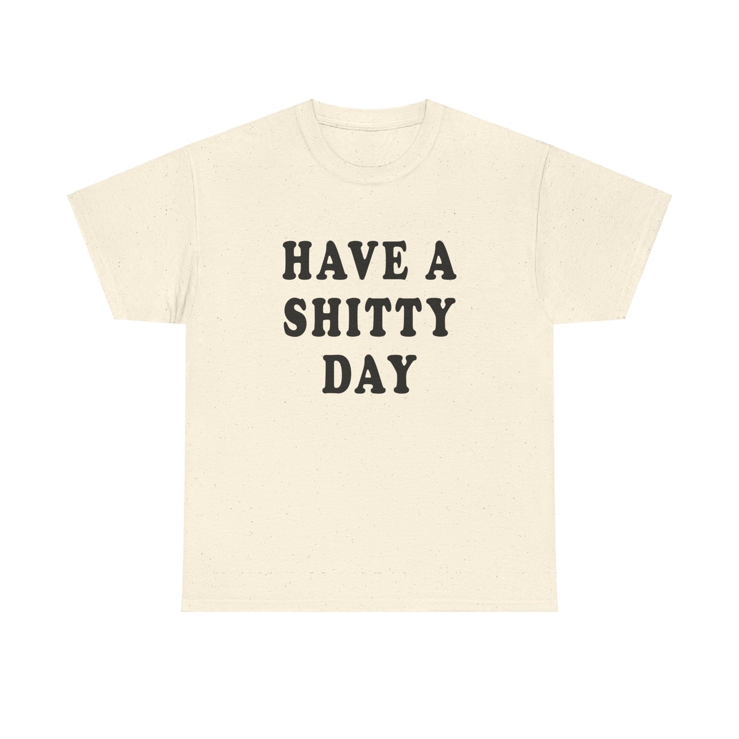 have a shitty day tshirt