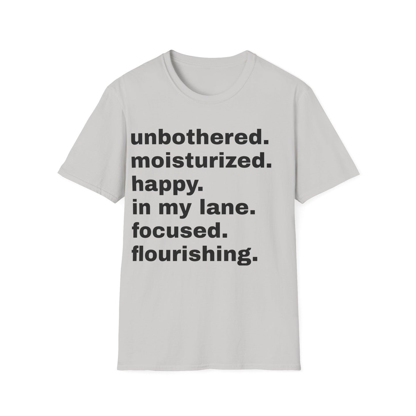 unbothered. moisturized.  happy.  in my lane.  focused.  flourishing. tshirt