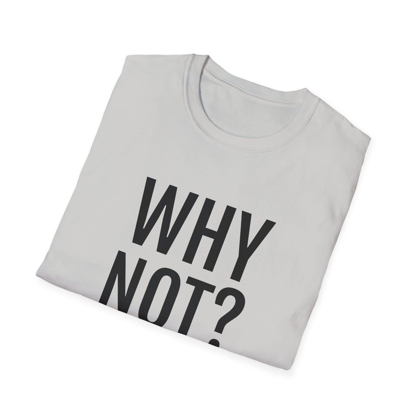 why not? tshirt