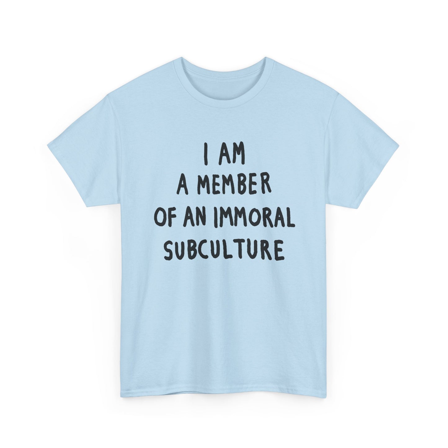 i am a member of an immoral subculture tshirt