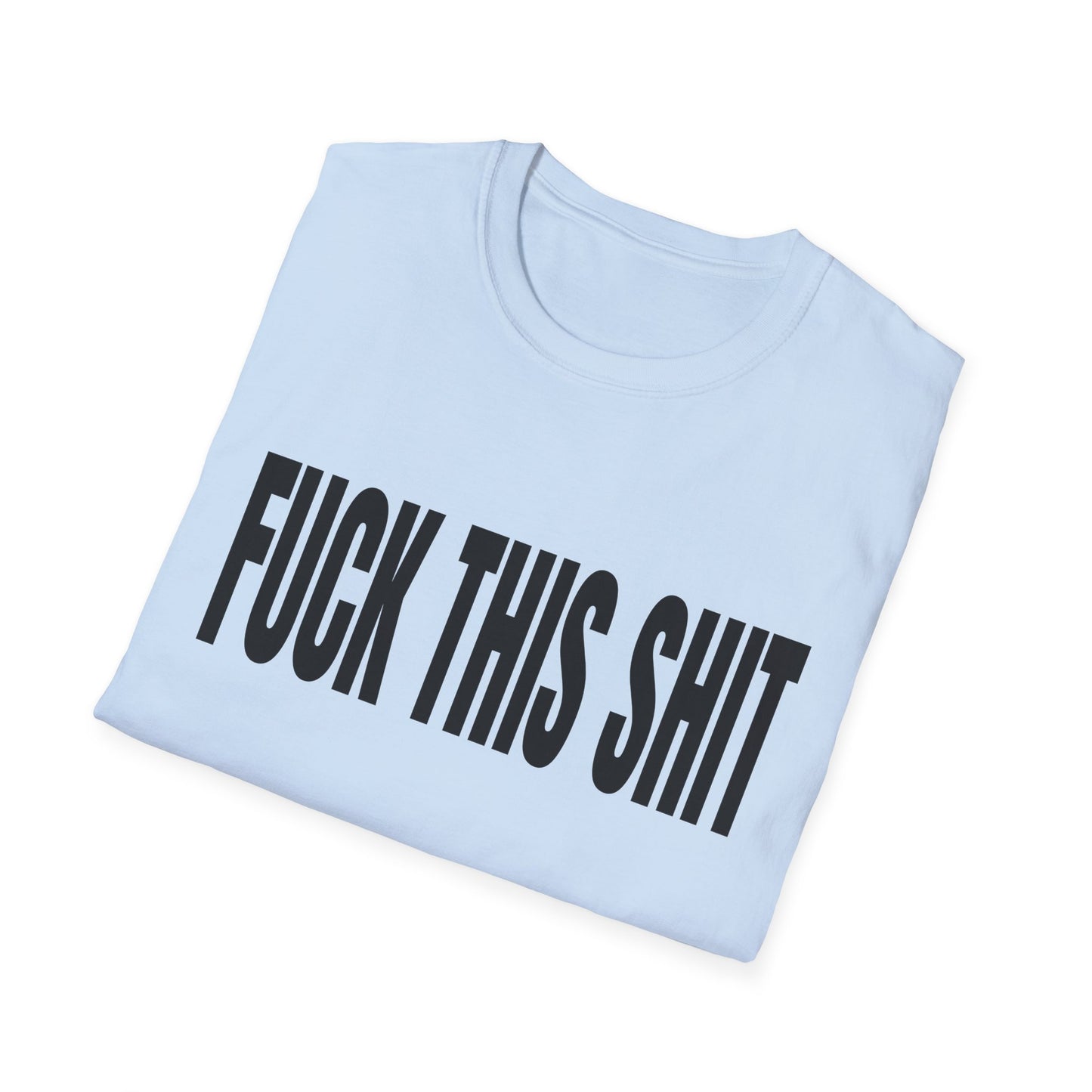 fuck this shit tshirt