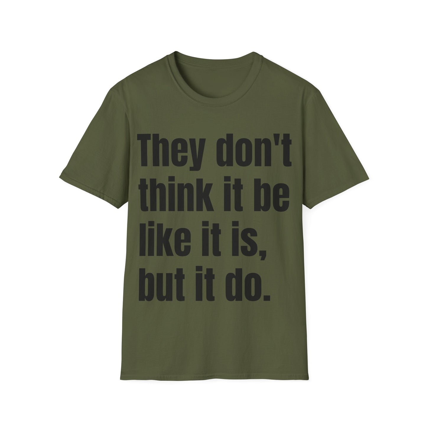 they don't think it be like it is, but it do tshirt