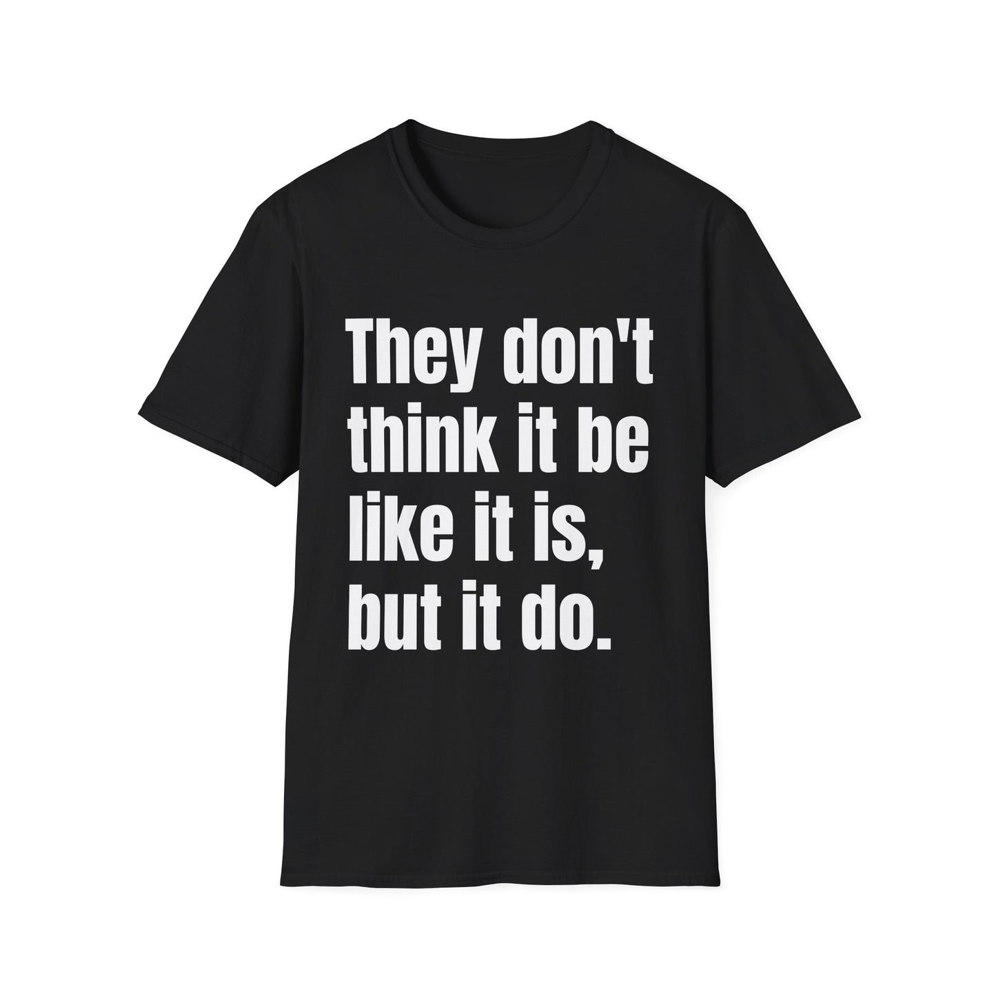 they don't think it be like it is but it do tshirt
