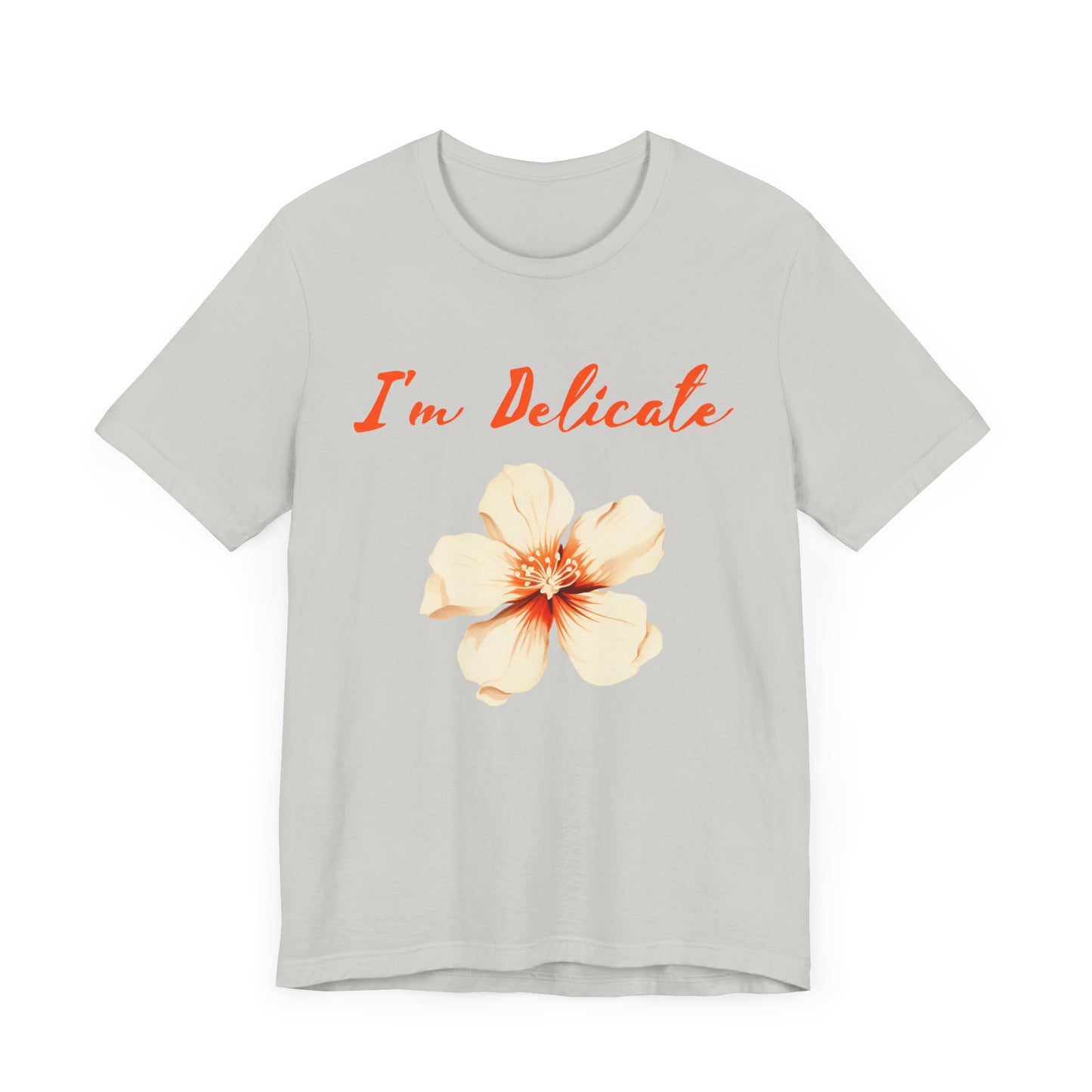 I'm delicate flower tshirt