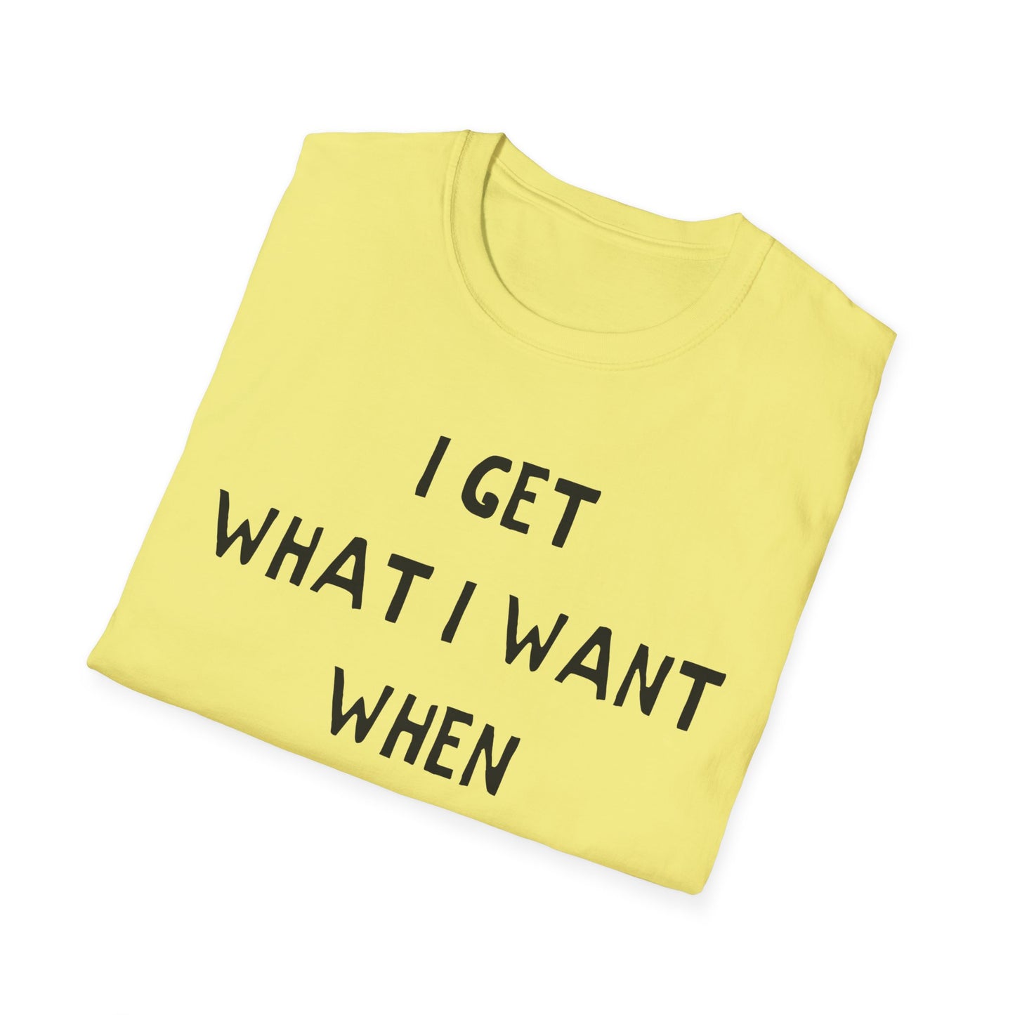 i get what i want when i want it hand drawn font tshirt