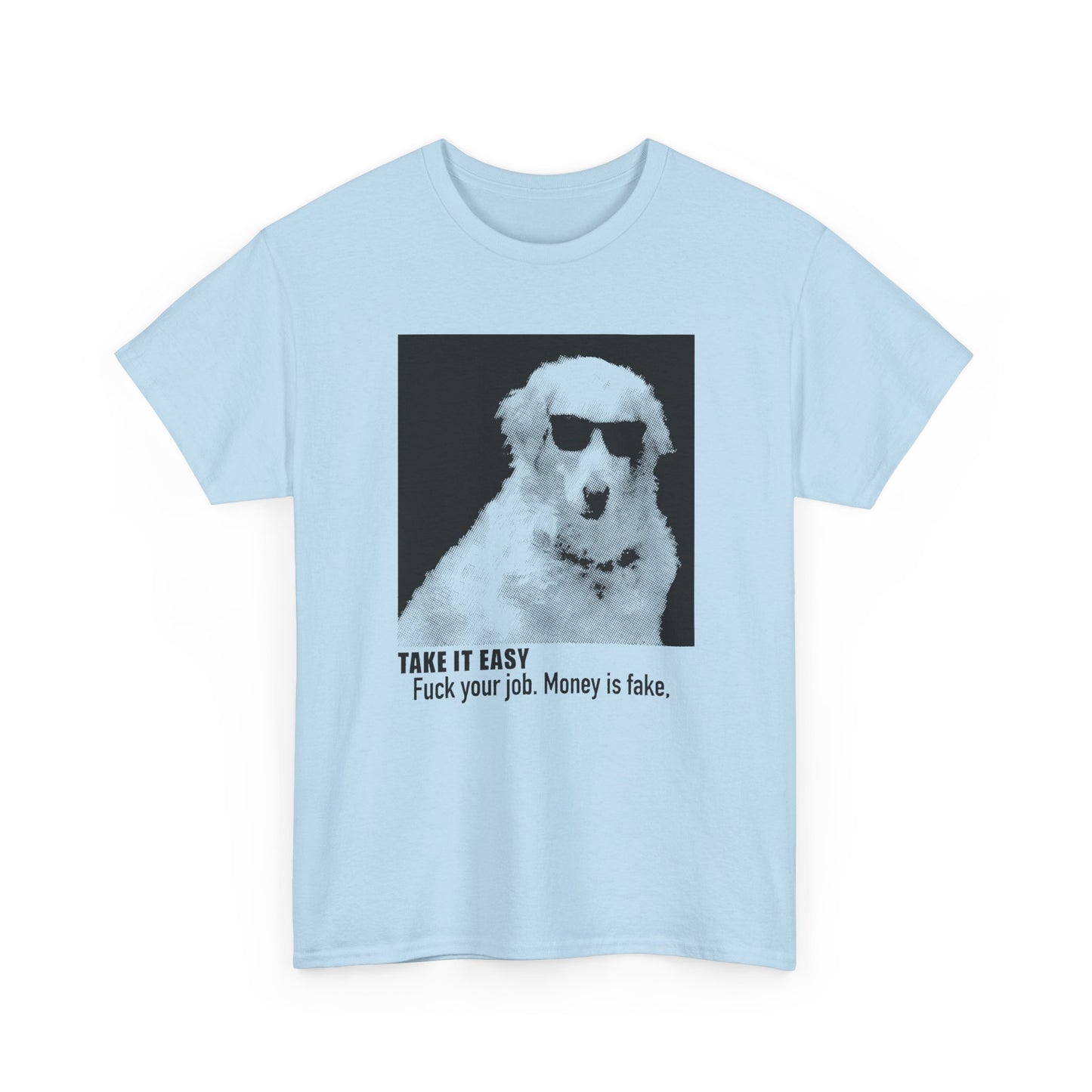internet meme take it easy fuck your job money is fake cool dog custom edit tshirt