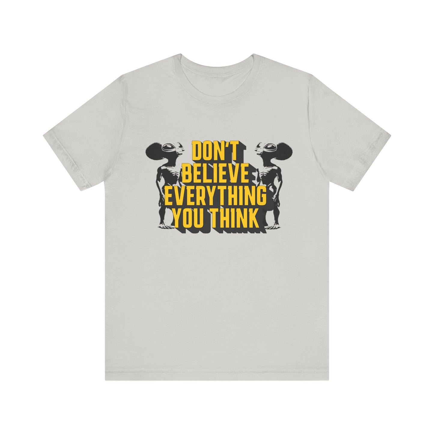 don't believe everything you think alien character tshirt