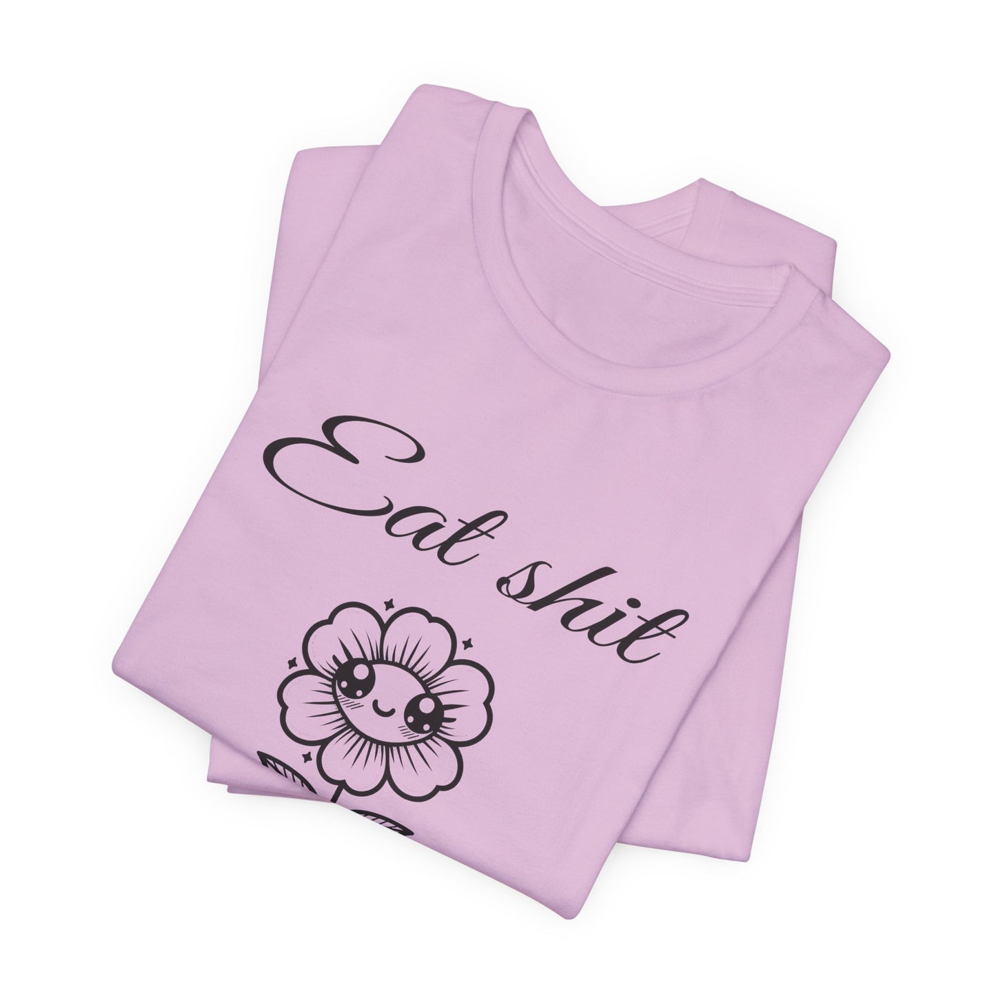 eat shit and die cute flower tshirt