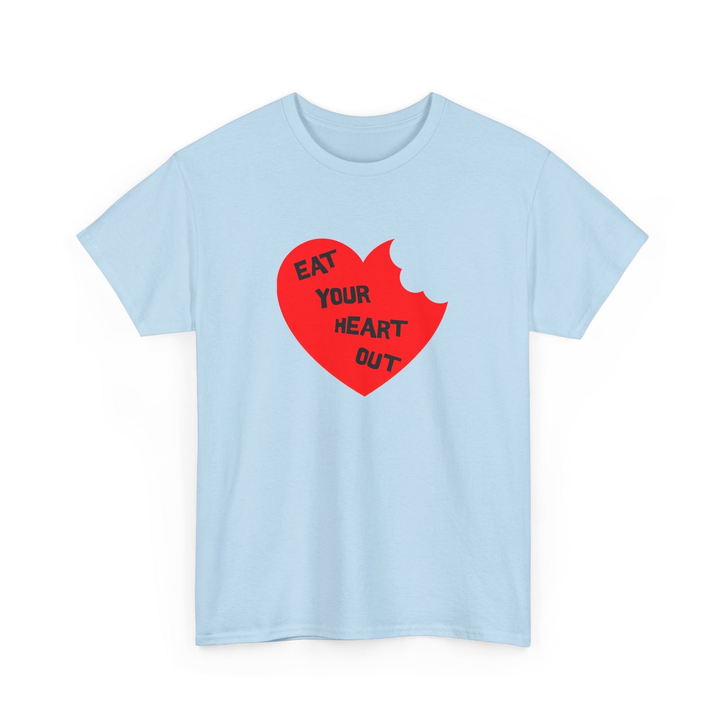 eat your heart out tshirt