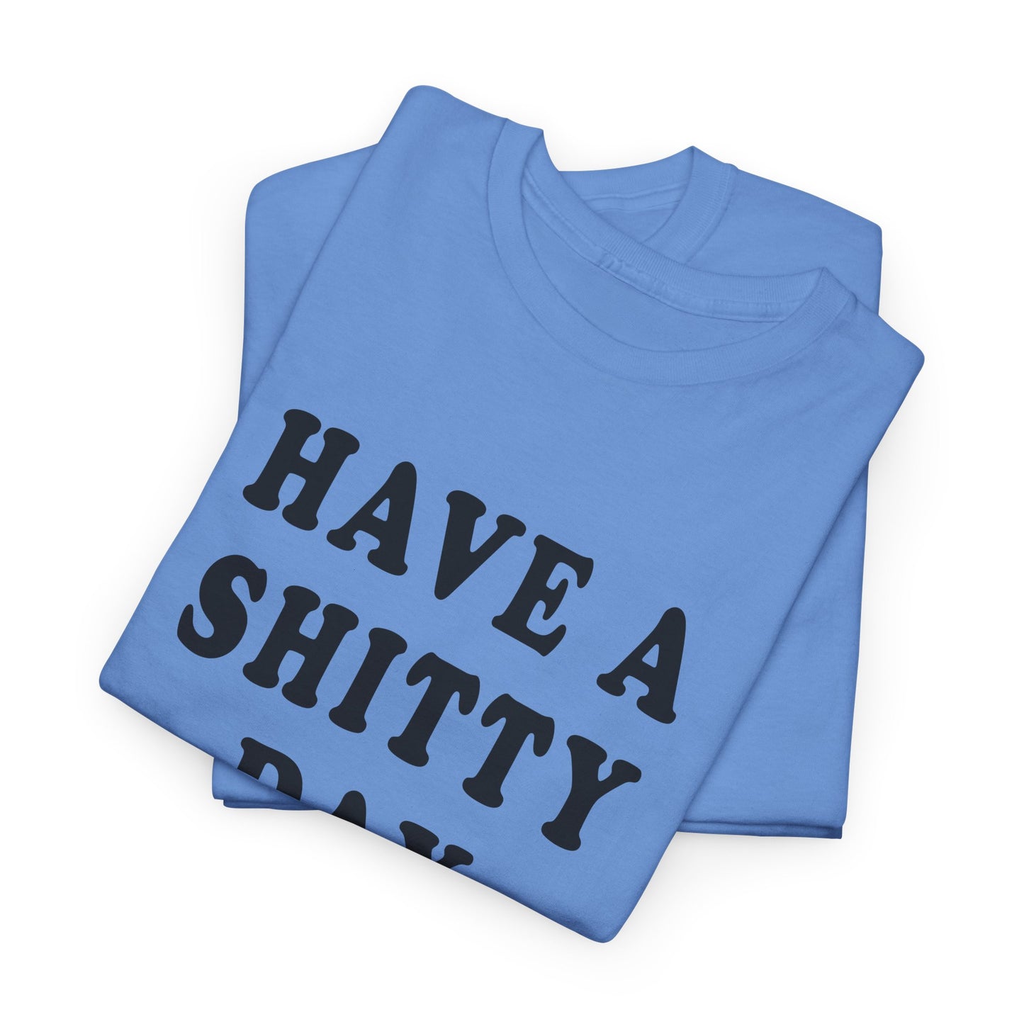 have a shitty day tshirt