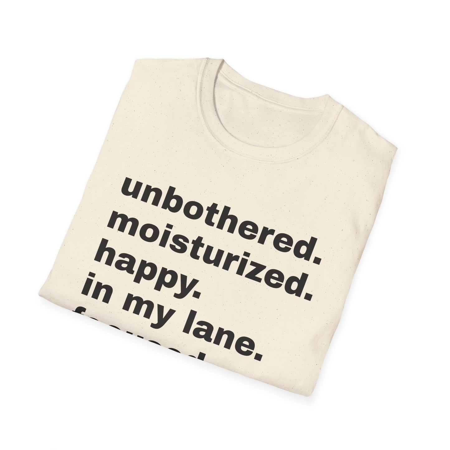 unbothered moisturized happy in my lane focused flourishing tshirt