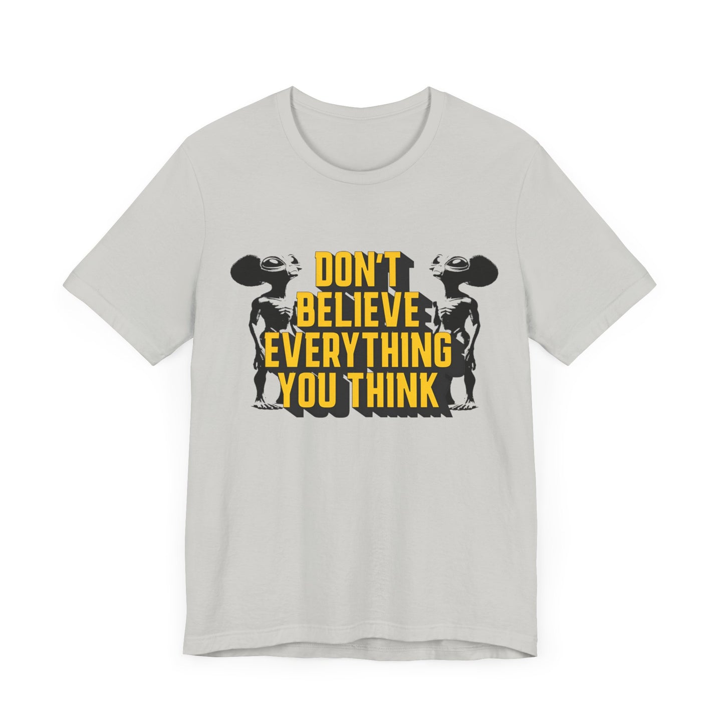 don't believe everything you think alien character tshirt