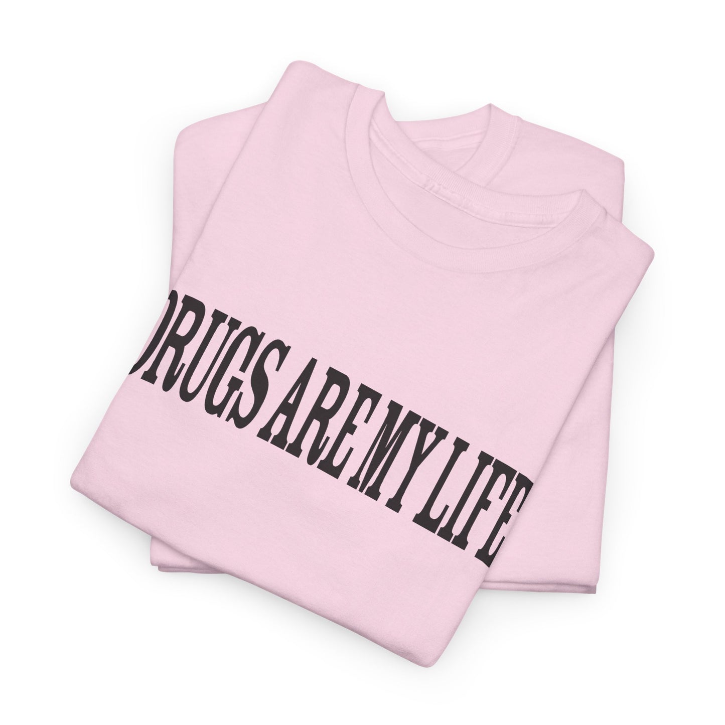 funny drugs are my life tshirt