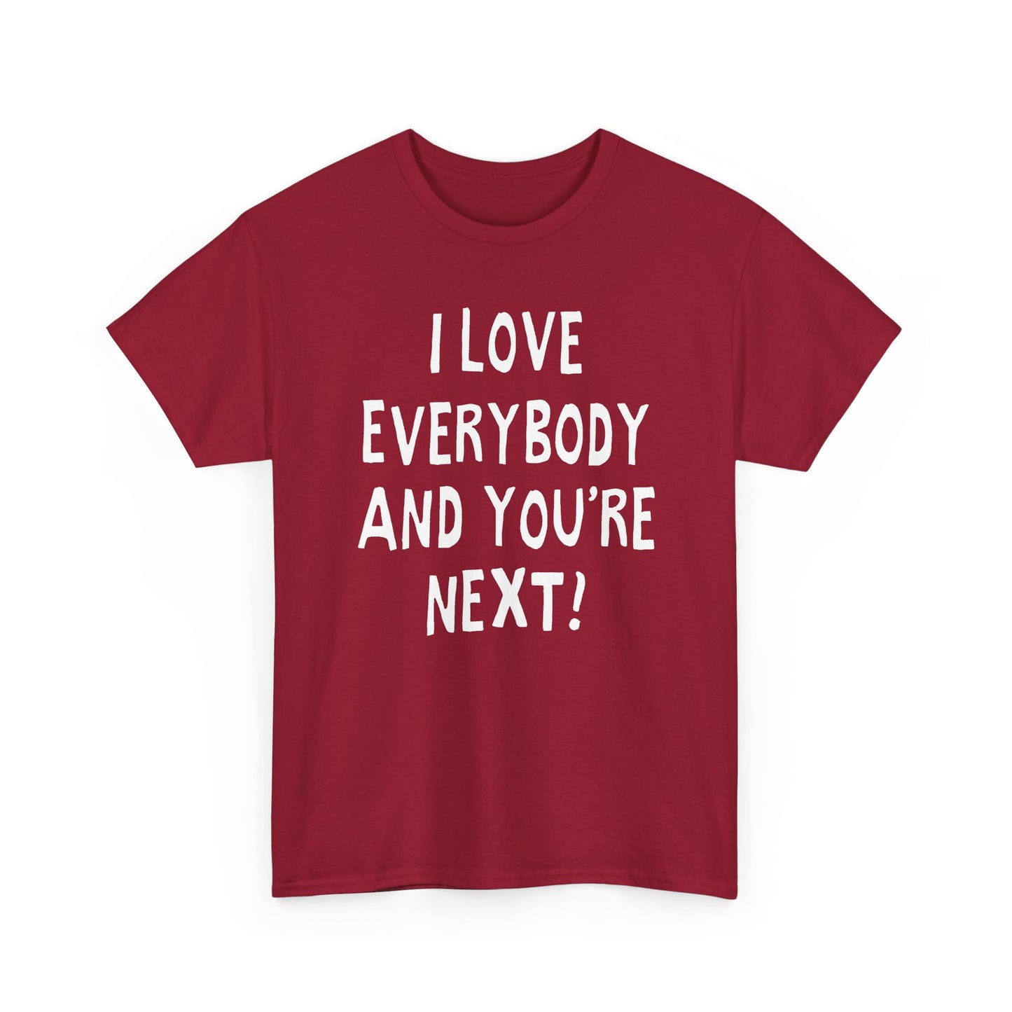 i love everybody and you're next! hand drawn tshirt