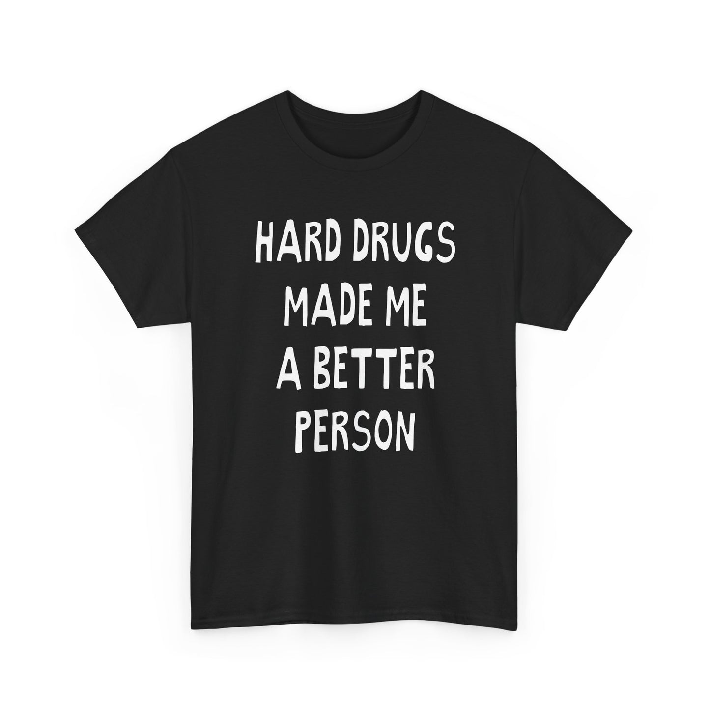 hard drugs made me a better person hand drawn font tshirt