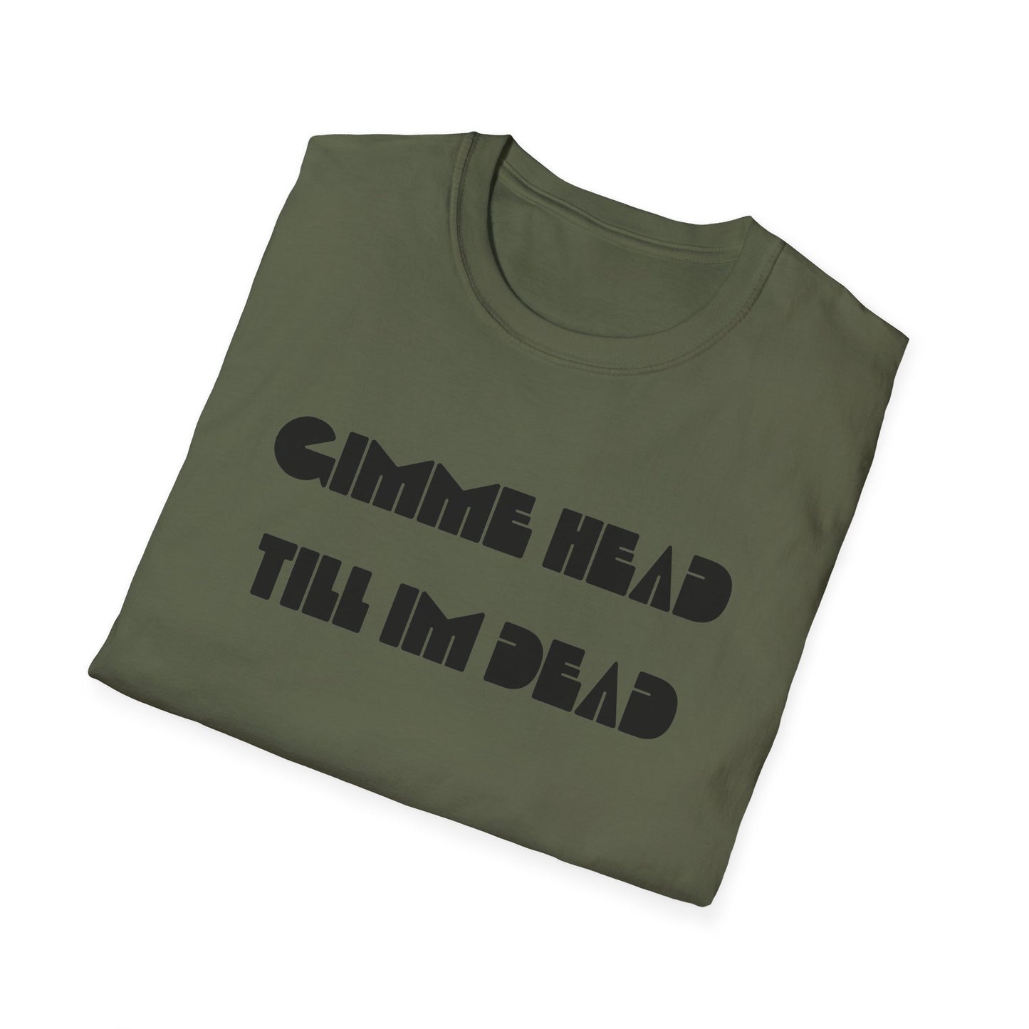 gimme head till i'm dead tshirt