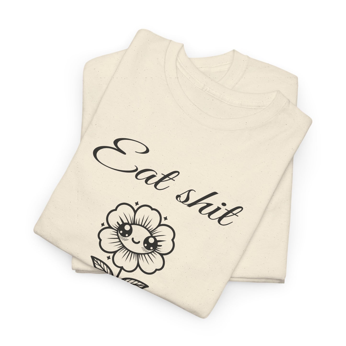 eat shit and die cute flower tshirt
