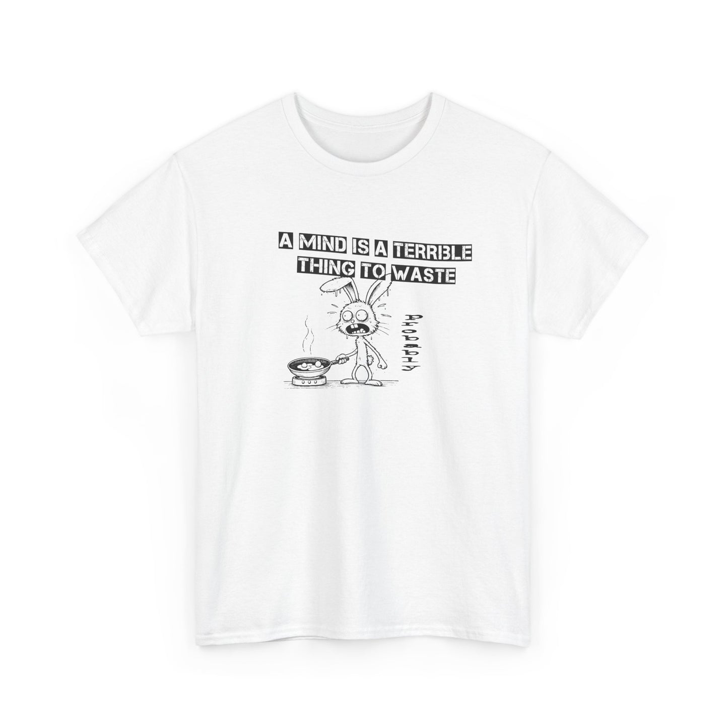 a mind is a terrible thing to waste frazzled bunny frying eggs tshirt