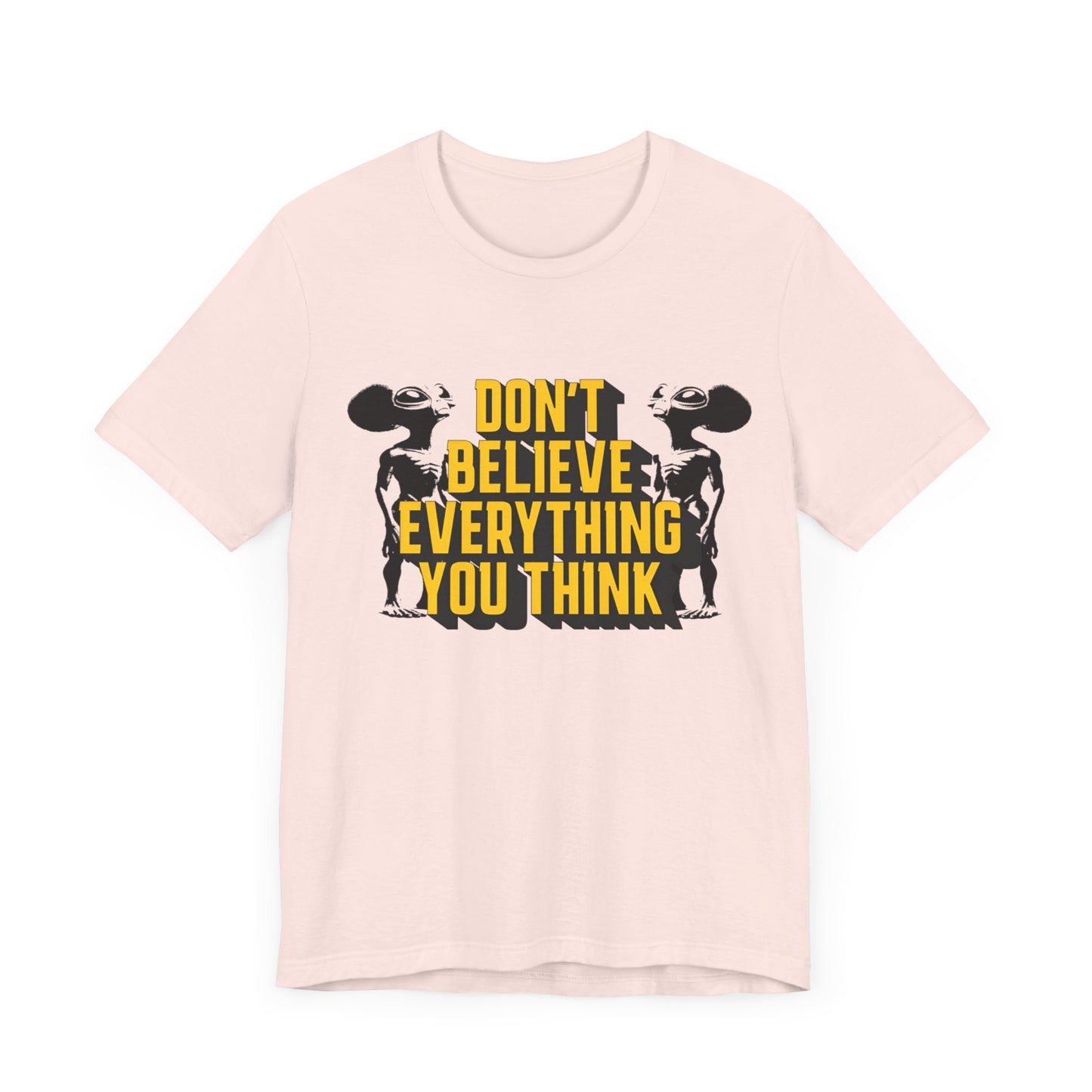 don't believe everything you think alien character tshirt