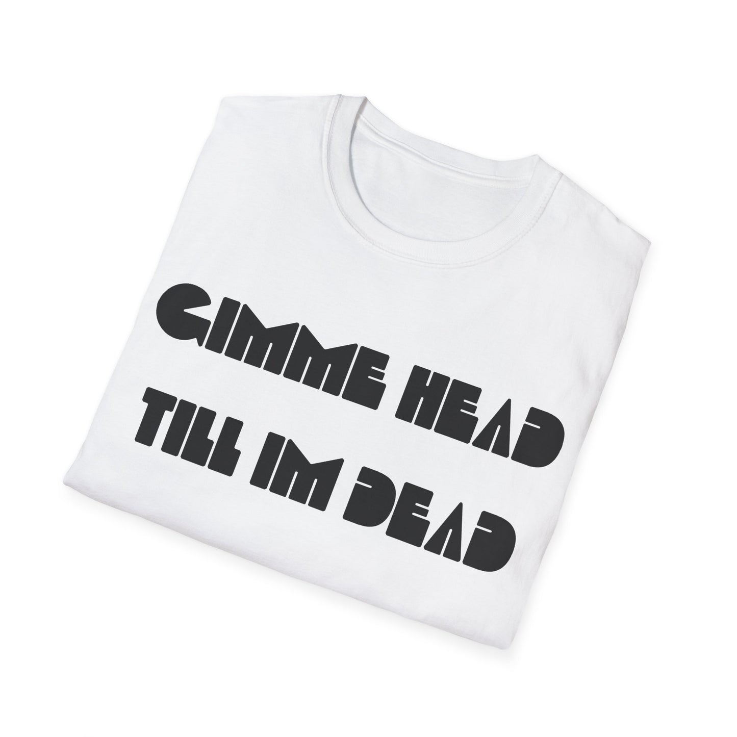 gimme head till i'm dead tshirt