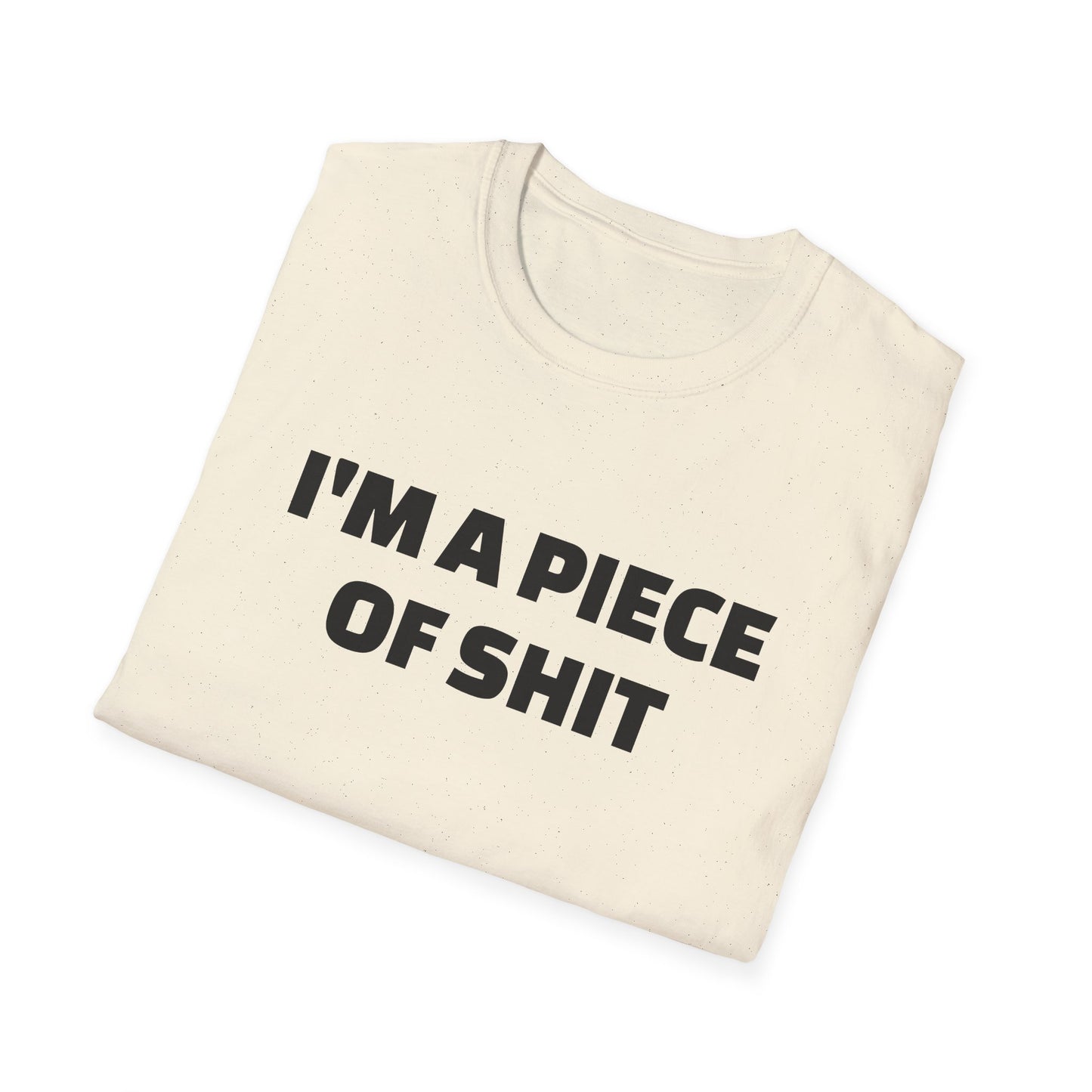 i'm a piece of shit tshirt