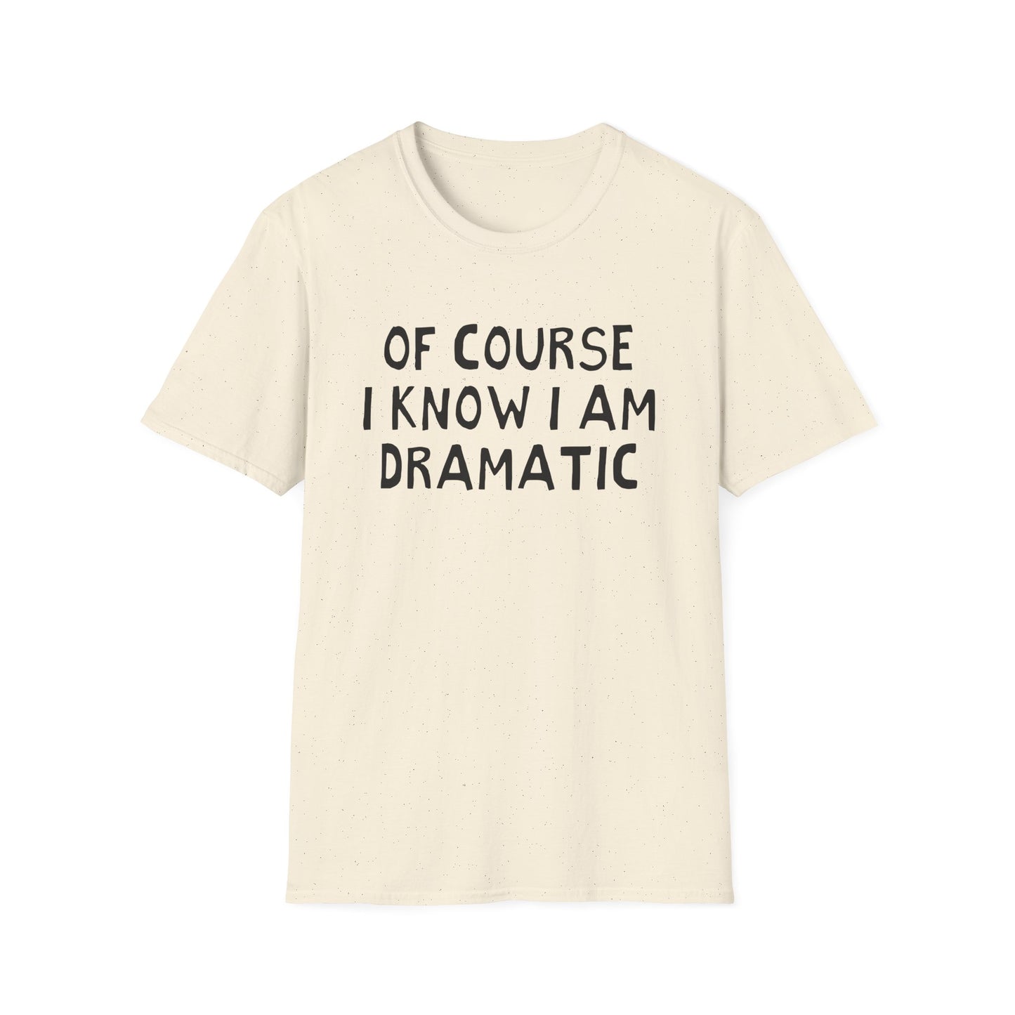 of course i know i am dramatic hand drawn font tshirt