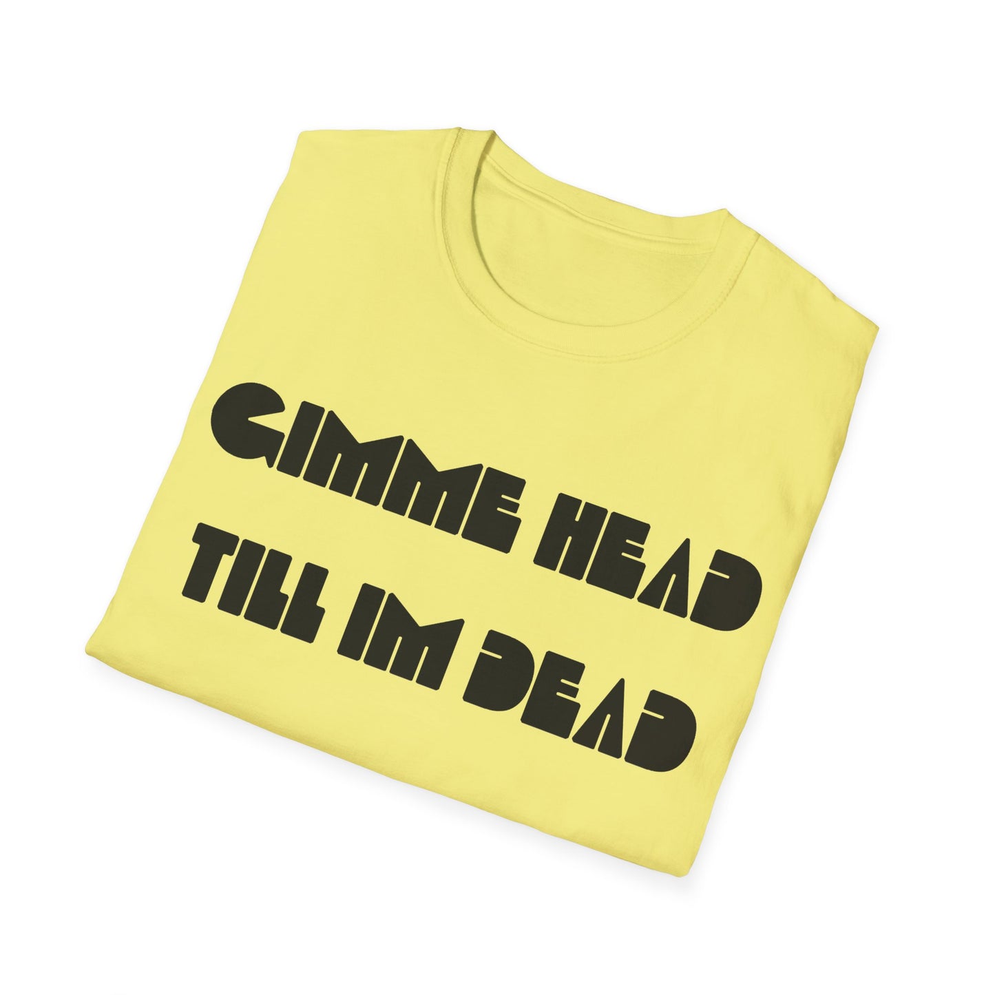 gimme head till i'm dead tshirt