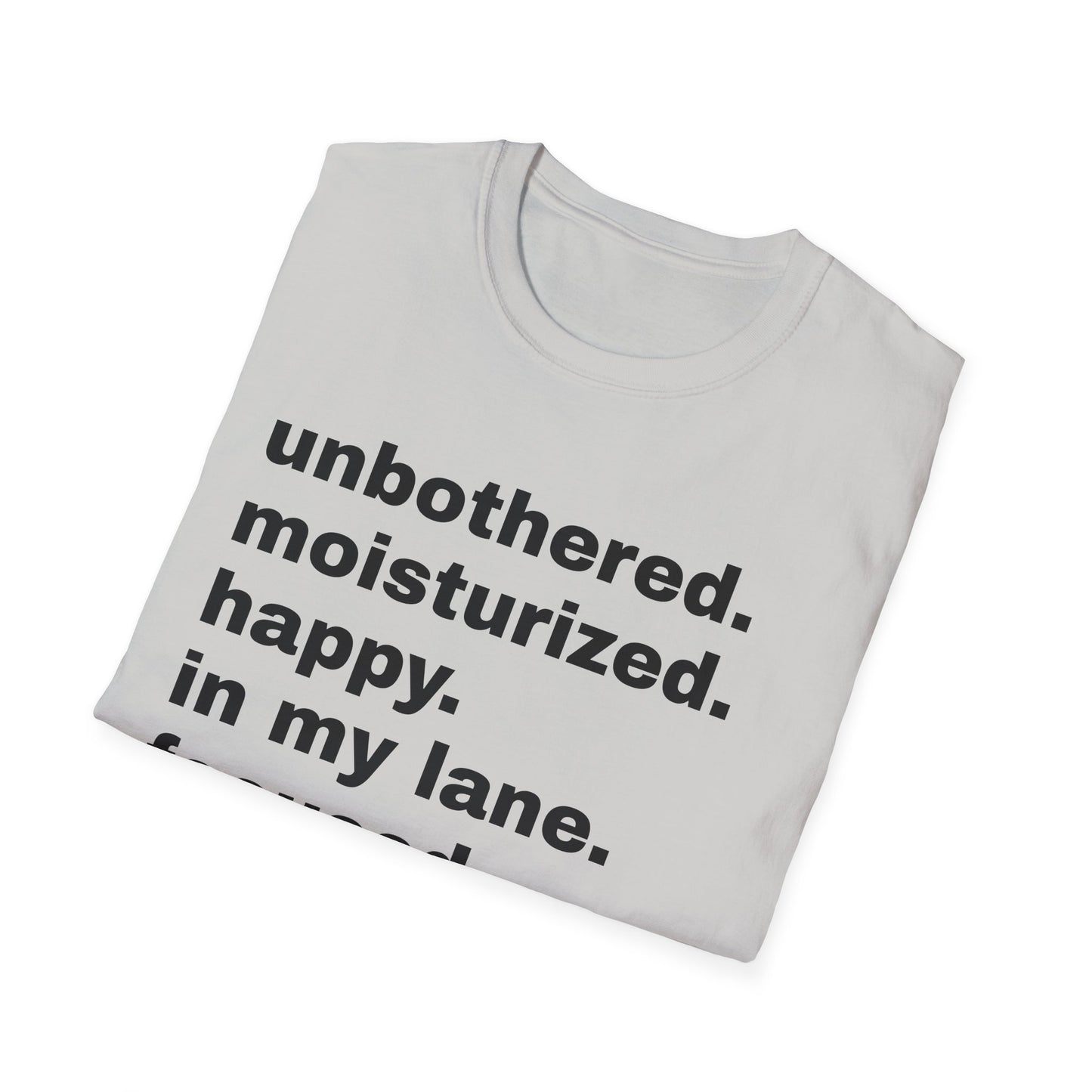 unbothered. moisturized.  happy.  in my lane.  focused.  flourishing. tshirt
