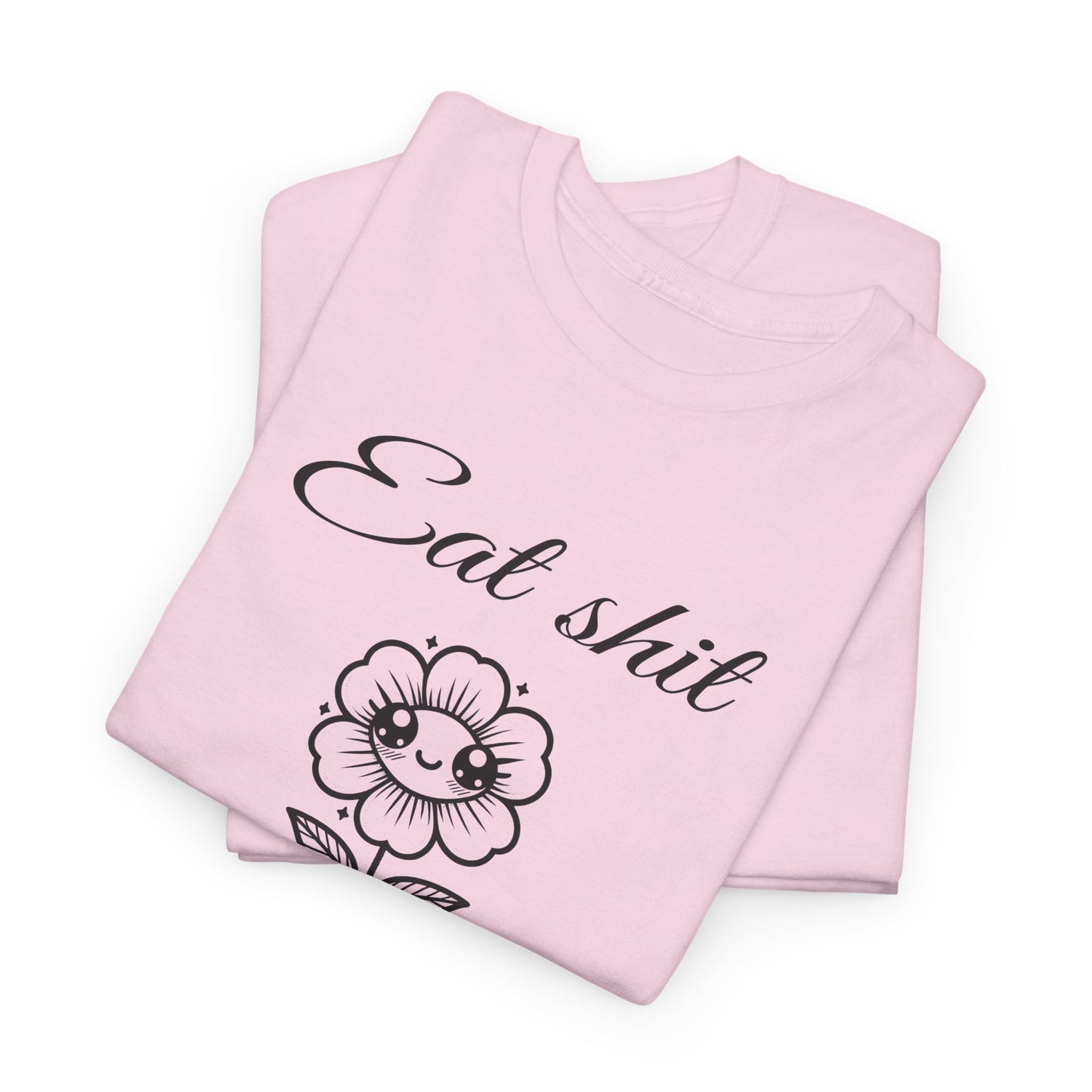 eat shit and die cute flower tshirt