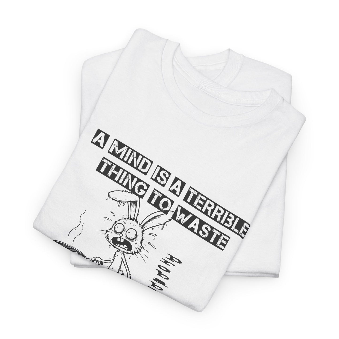 a mind is a terrible thing to waste frazzled bunny frying eggs tshirt