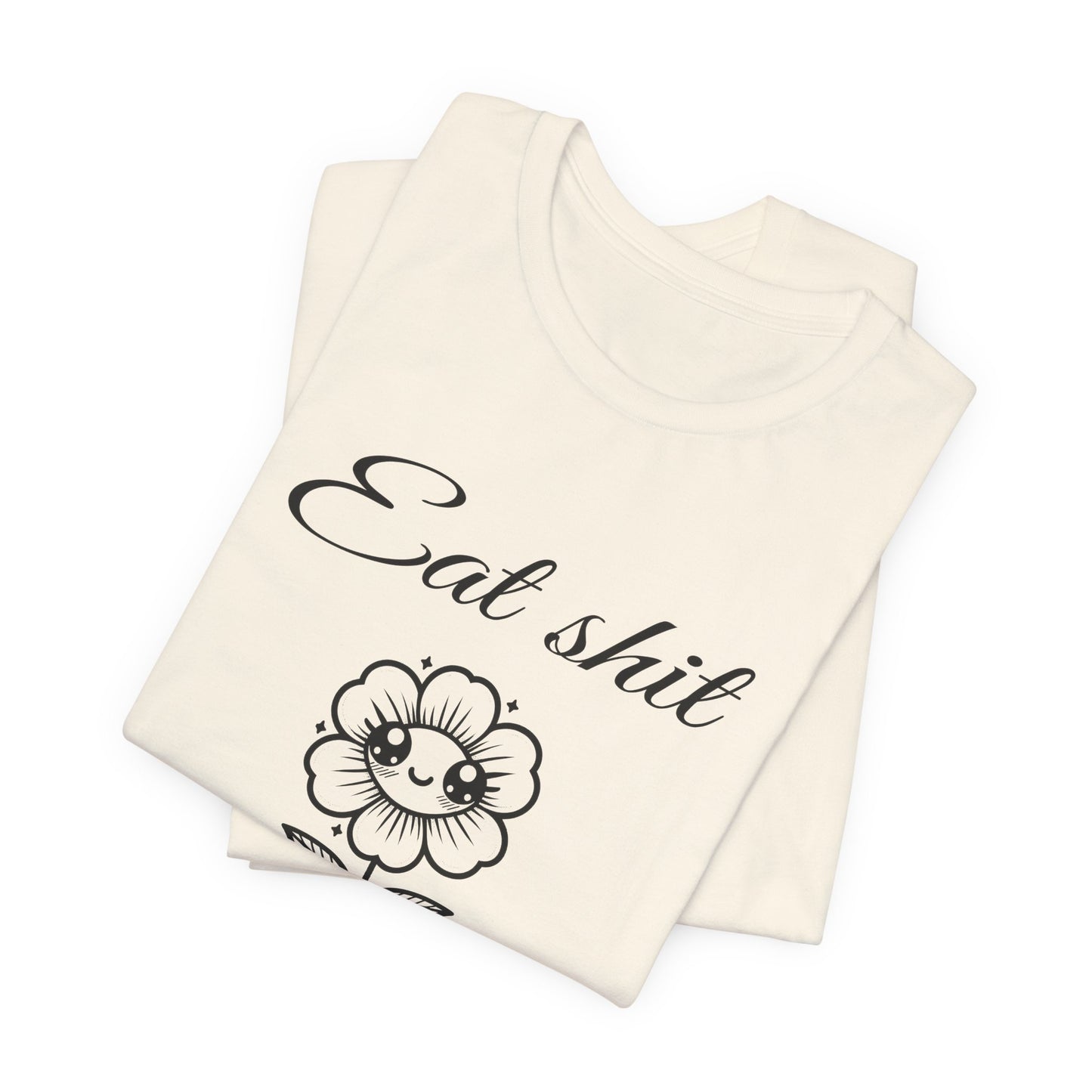 eat shit and die cute flower tshirt