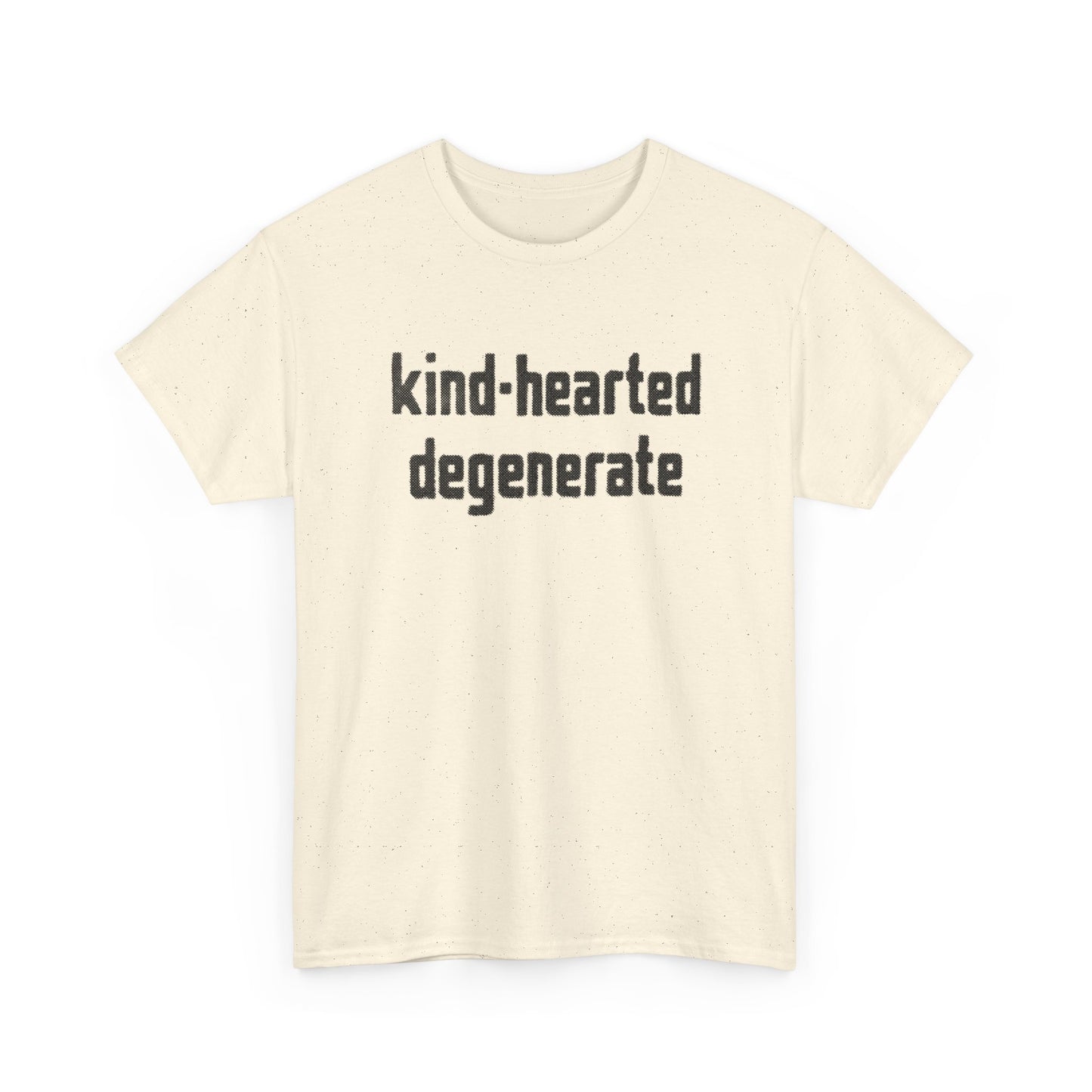 kind-hearted degenerate tshirt