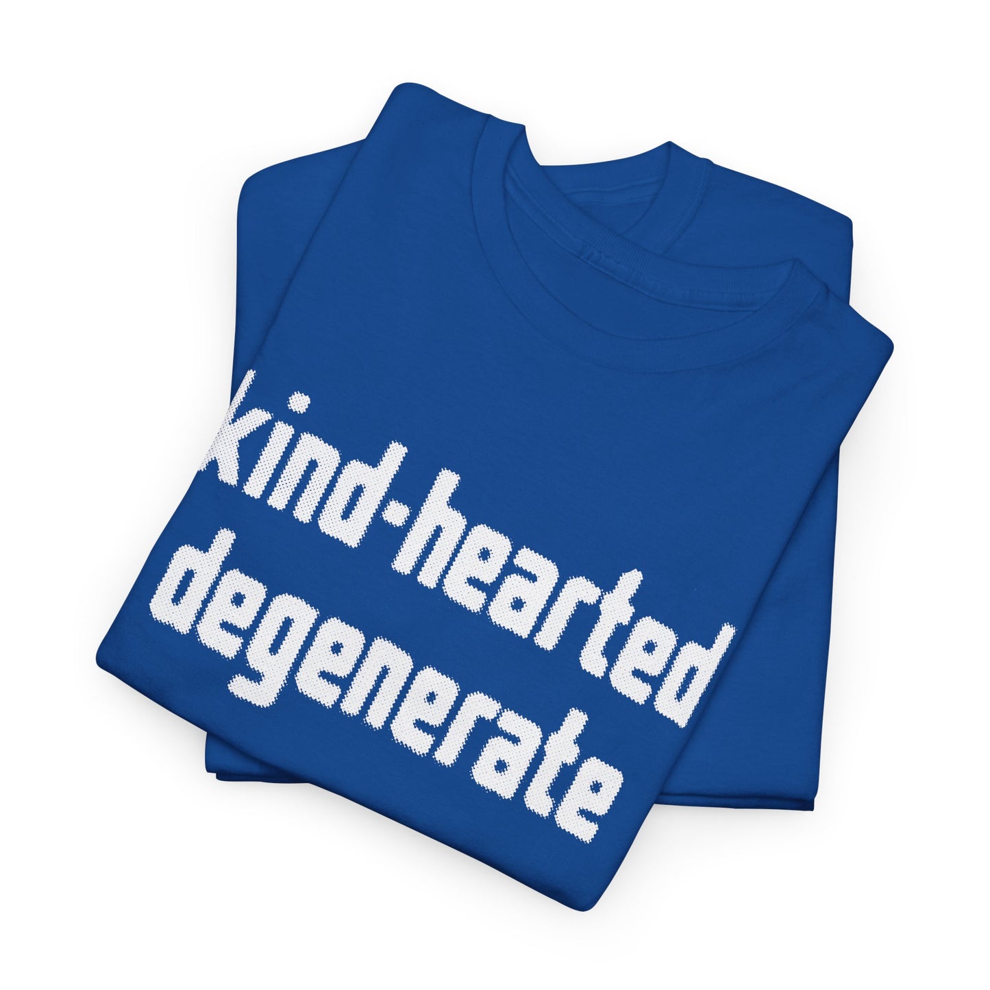 kind-hearted degenerate tshirt