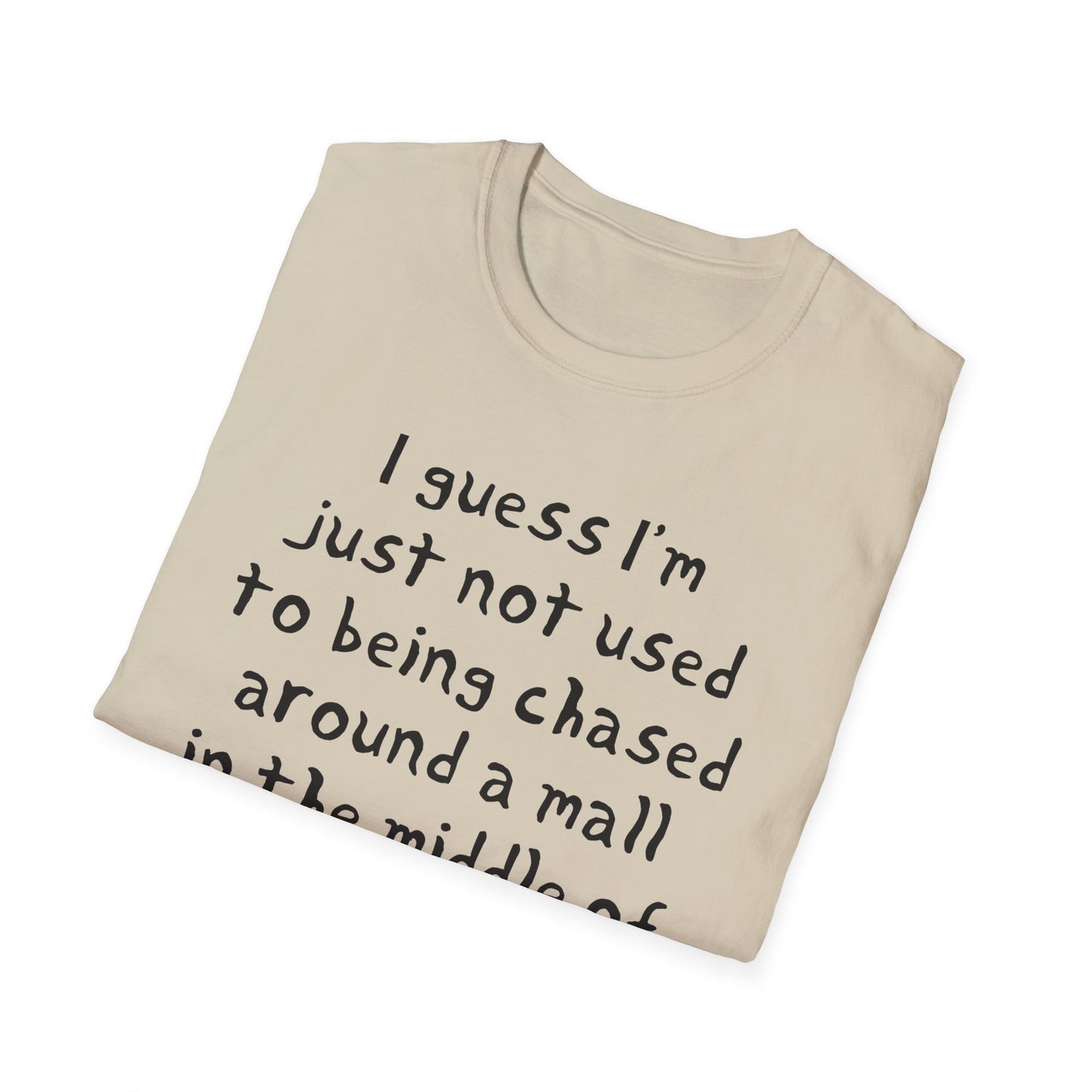 I guess I'm just not used to being chased around a mall in the middle of the night by killer robots hand drawn font tshirt
