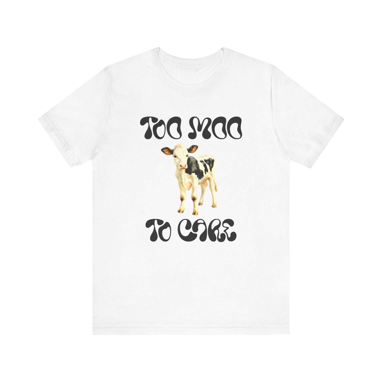 too moo to care cow tshirt