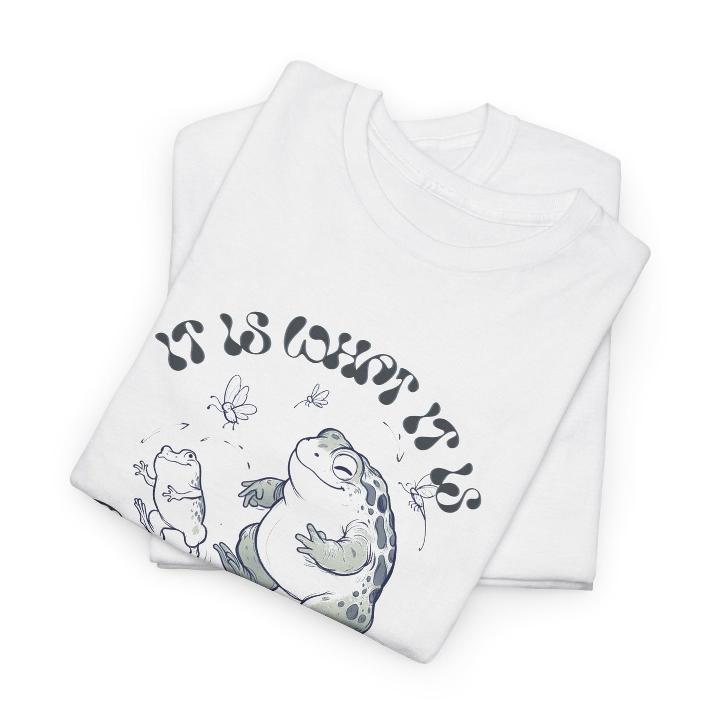 it is what it is (and it's great) happy toad tshirt