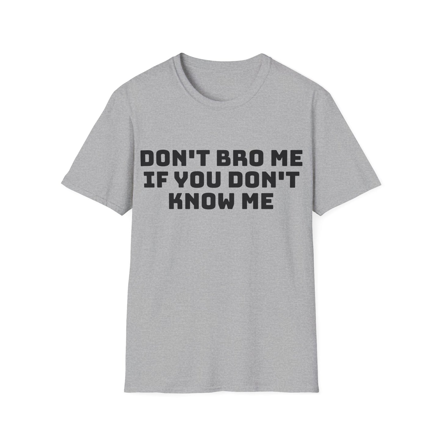 don't bro me if you don't know me tshirt