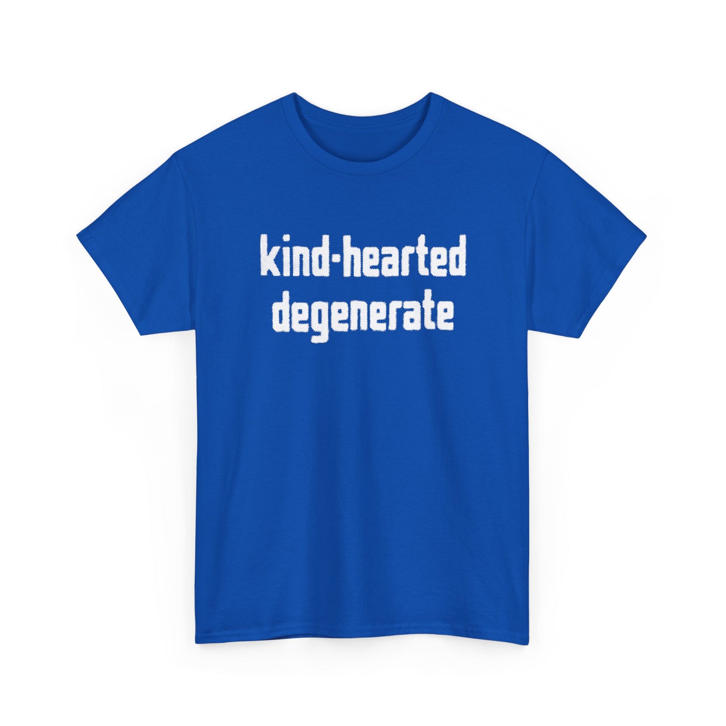 kind-hearted degenerate tshirt