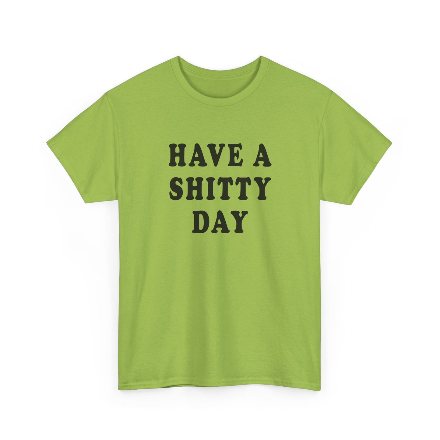 have a shitty day tshirt