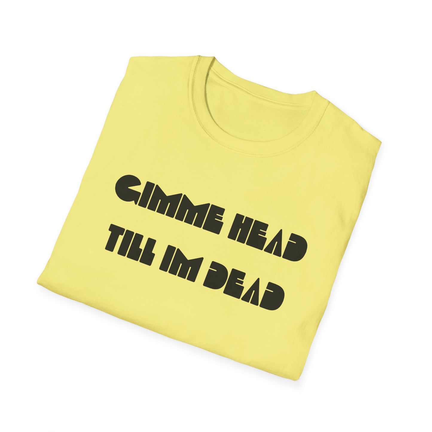 gimme head till i'm dead tshirt