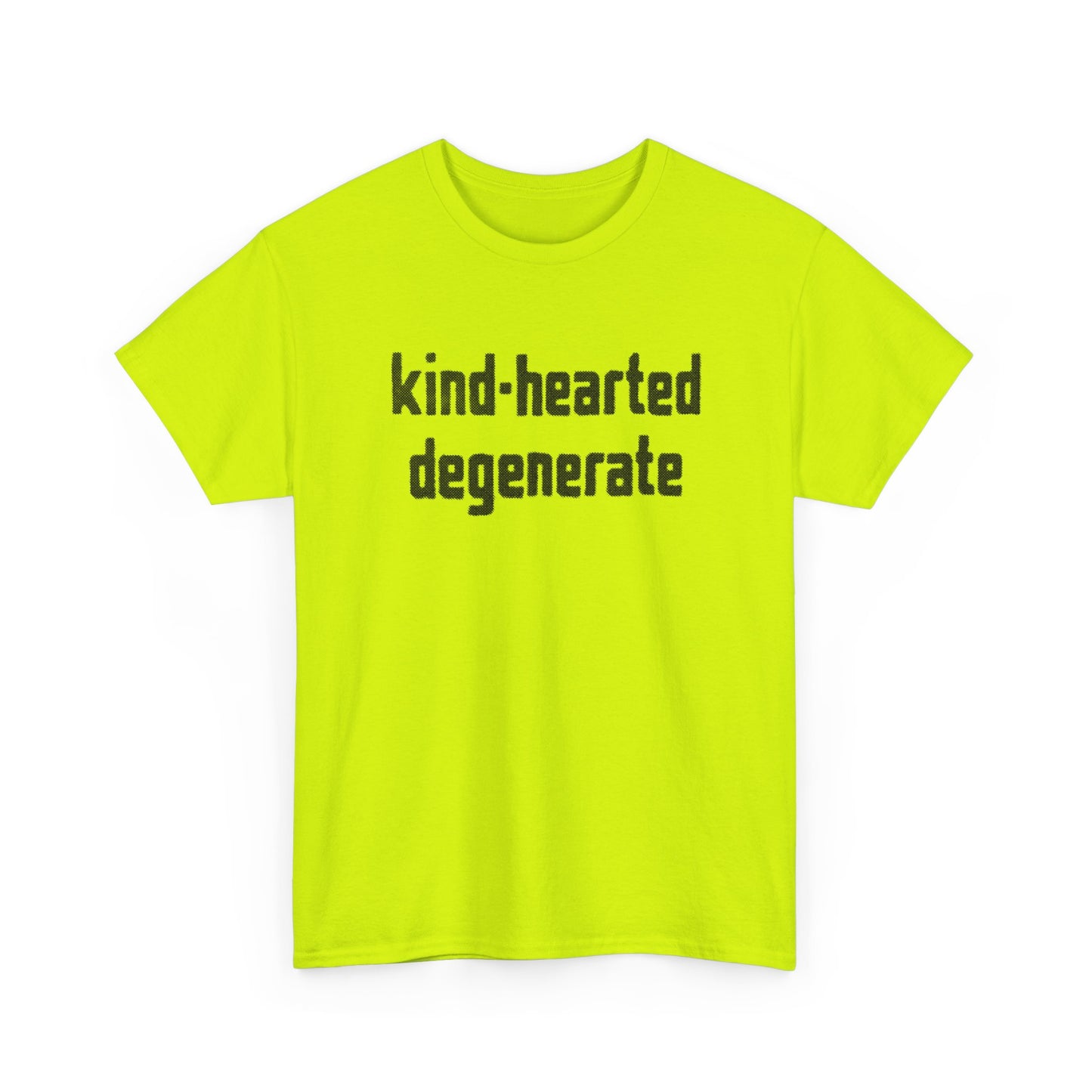 kind-hearted degenerate tshirt