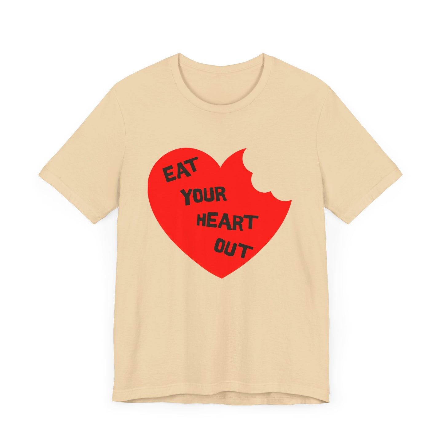 eat your heart out tshirt