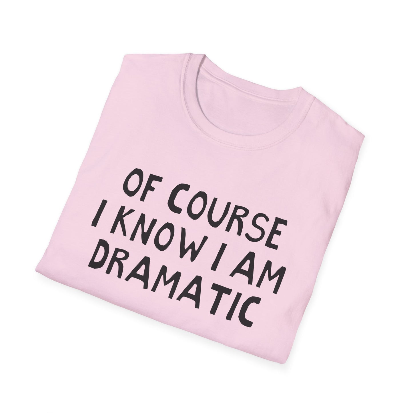 of course i know i am dramatic hand drawn font tshirt