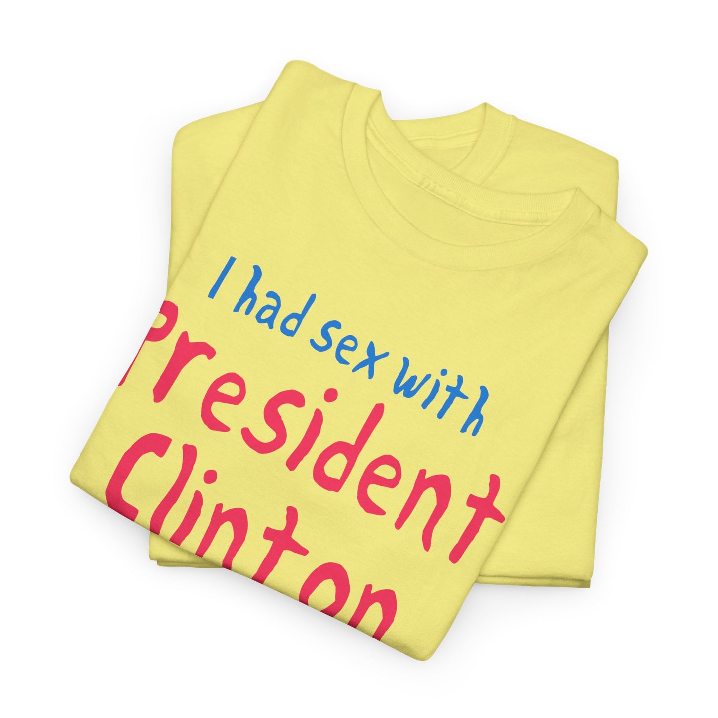 i had sex with president clinton hand drawn font tshirt