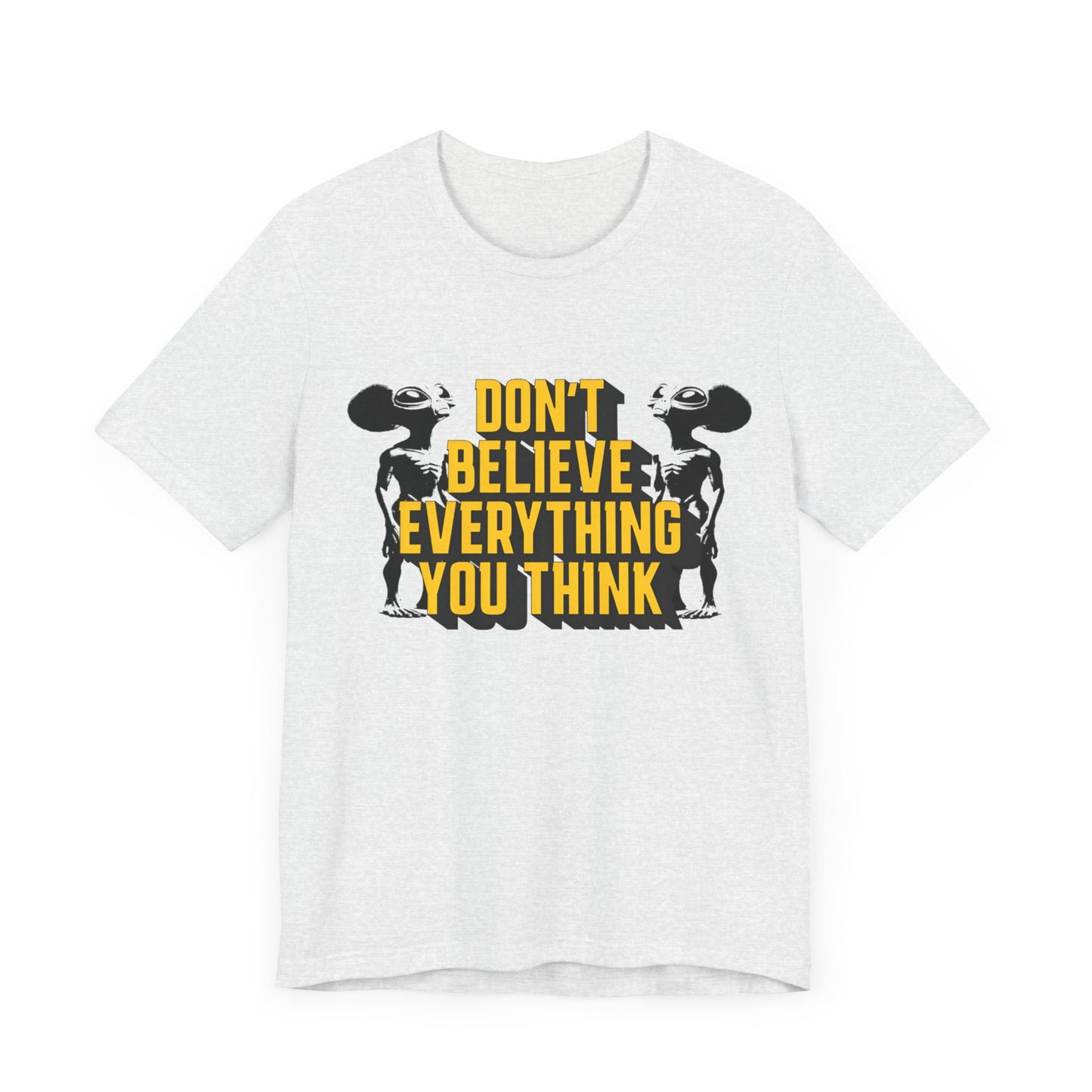 don't believe everything you think alien character tshirt